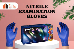 Enhancing Comfort and Safety Using Nitrile Examination Gloves: An All-Inclusive Guide
